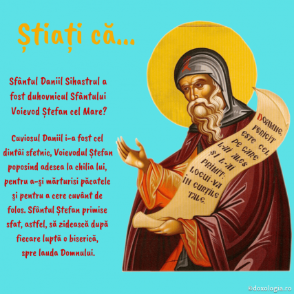 Știați că Sfântul Daniil Sihastrul a fost duhovnicul Sfântului Voievod Ștefan cel Mare?