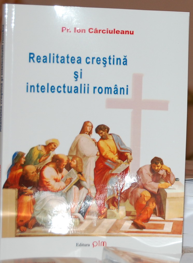 Lansarea cărții „Realitatea creștină și intelectualii români“ Lansarea cărții „Realitatea creștină și intelectualii români“