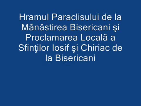 Proclamarea locală a canonizării Sfinților Cuvioși Iosif și Chiriac de la Bisericani Proclamarea locală a canonizării Sfinților Cuvioși Iosif și Chiriac de la Bisericani