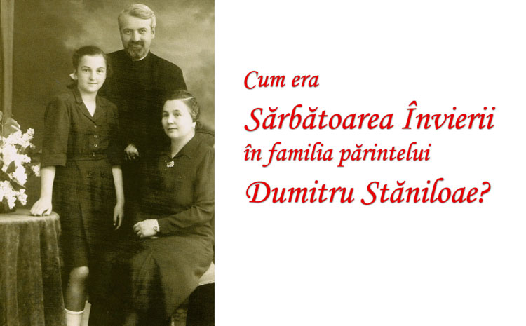 Sărbătoarea Învierii în familia părintelui Stăniloae