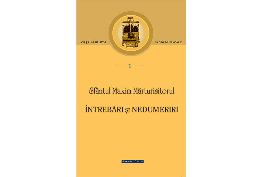 O importantă apariție editorială la Editura Doxologia: Sf. Maxim Mărturisitorul, Întrebări și nedumeriri
