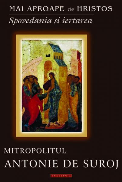 Mai aproape de Hristos prin Spovedanie şi iertare