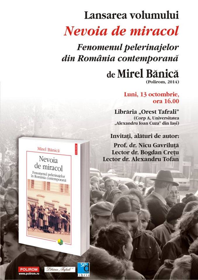Volumul „Nevoia de miracol. Fenomenul pelerinajelor în România contemporană” va fi lansat la Iași Volumul „Nevoia de miracol. Fenomenul pelerinajelor în România contemporană” va fi lansat la Iași