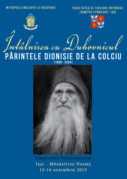 Simpozion internaţional Întâlnirea cu Duhovnicul – Părintele Dionisie de la Colciu (1909-2004)
