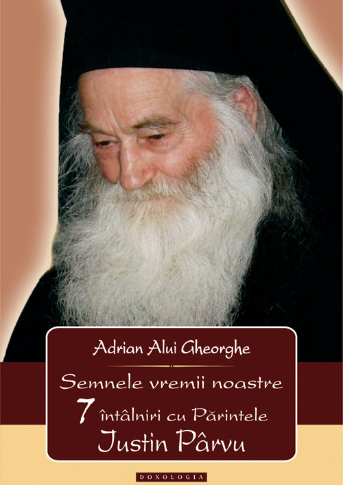 Semnele vremii noastre. 7 Întâlniri cu Părintele Iustin Pârvu – Adrian Alui Gheorghe