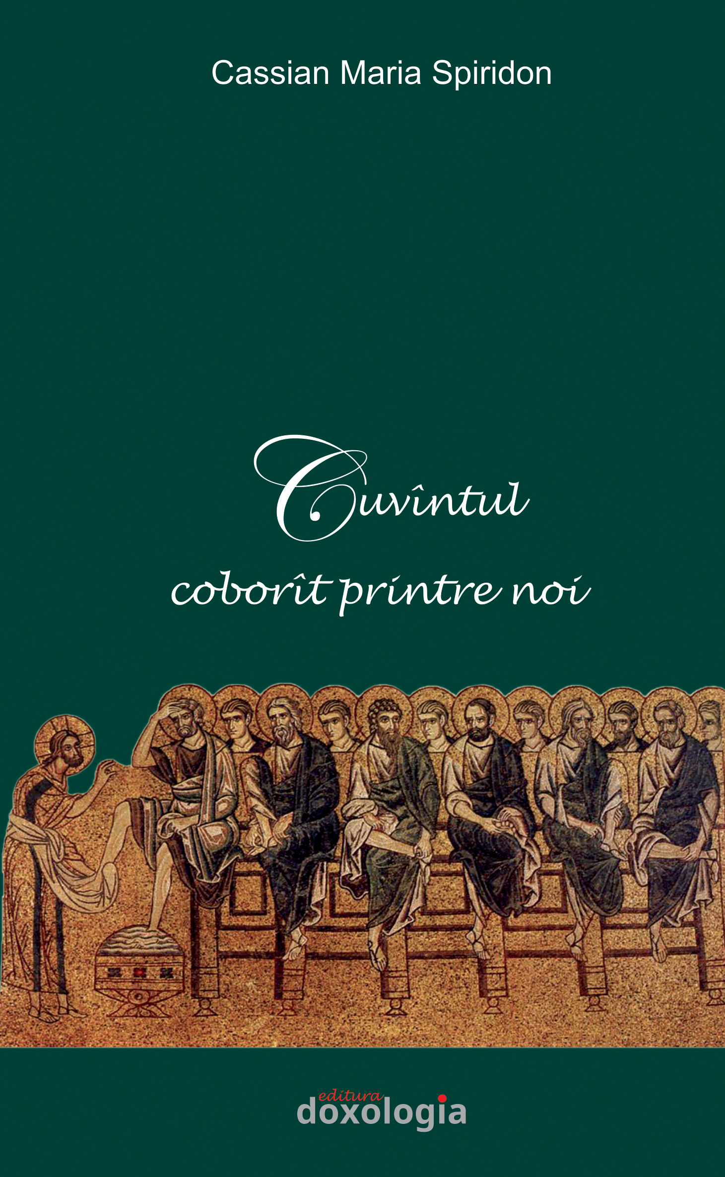 Cuvântul coborât printre noi – Cassian Maria Spiridon Cuvântul coborât printre noi – Cassian Maria Spiridon