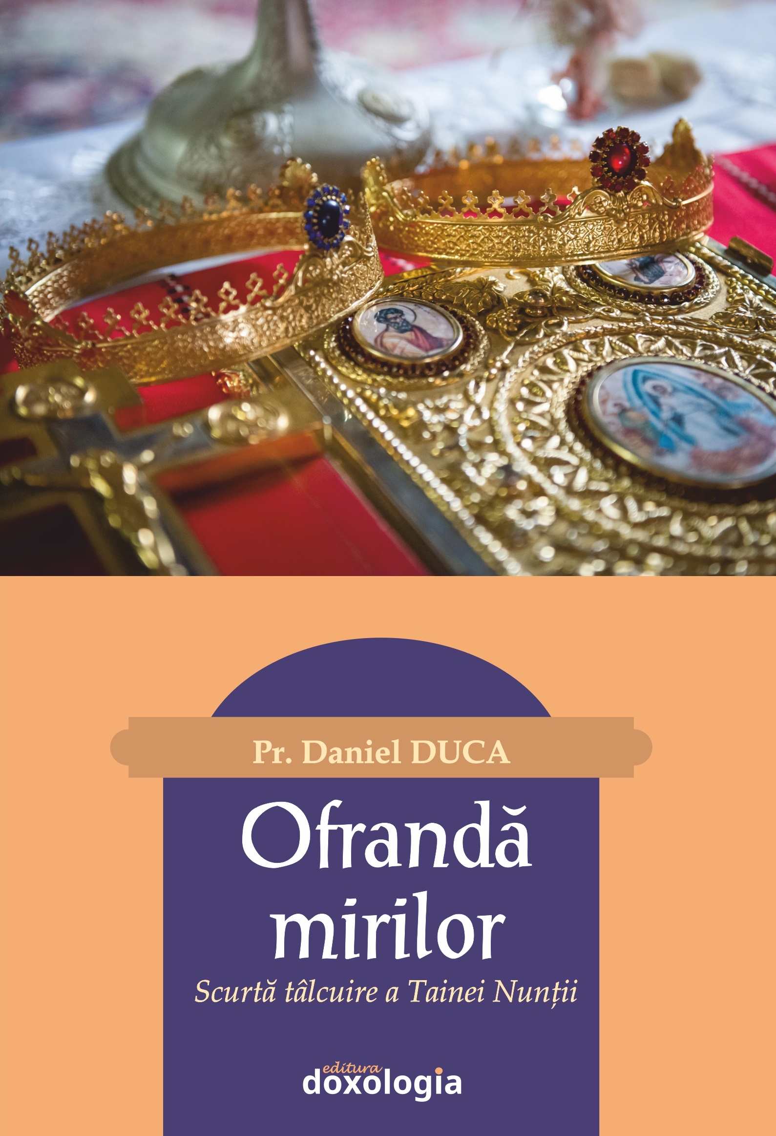 „Ofrandă mirilor. Scurtă tâlcuire a Tainei Nunții” – Pr. Daniel Duca