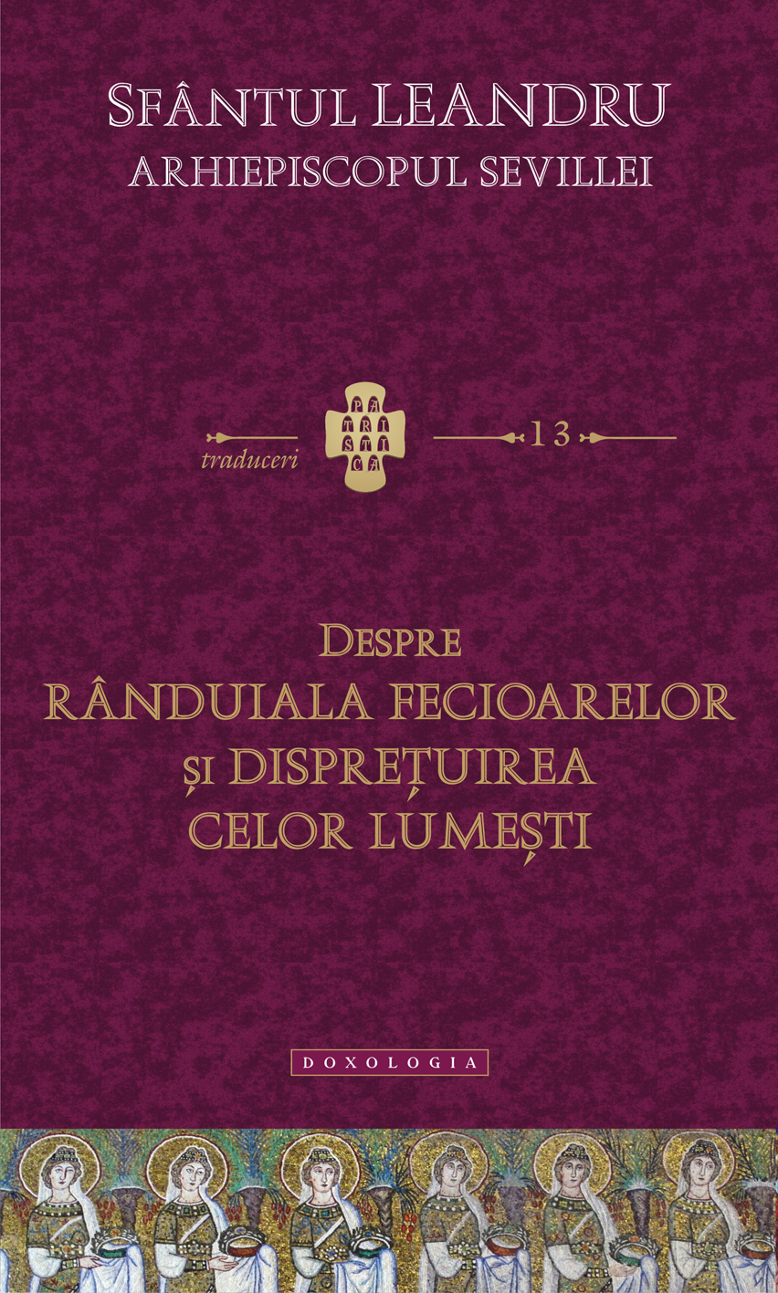 „Despre rânduiala fecioarelor și disprețuirea celor lumești” – Sfântul Leandru, Arhiepiscopul Sevillei