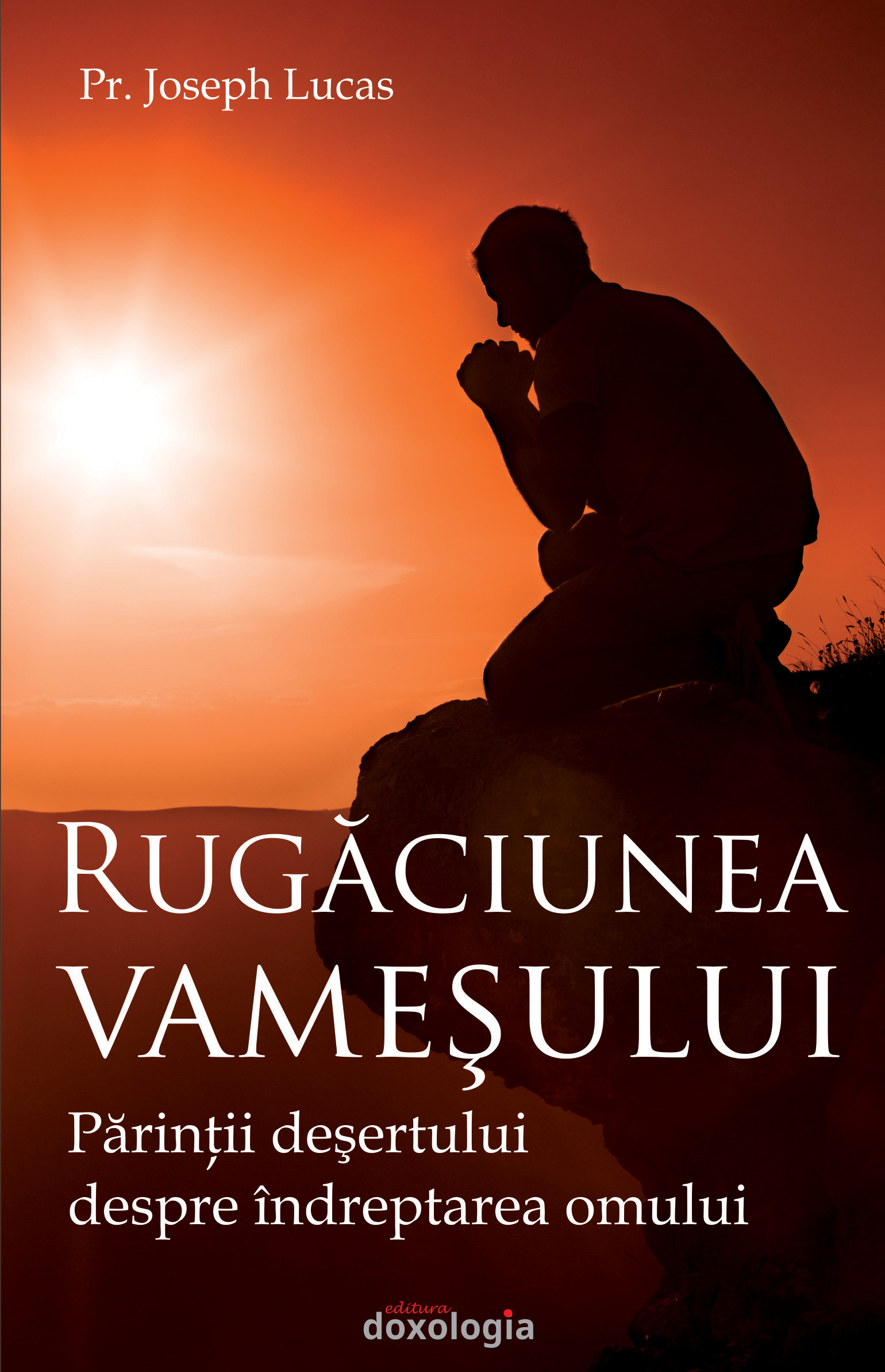 „Rugăciunea vameşului. Părinţii deşertului despre îndreptarea omului” – Pr. Joseph Lucas