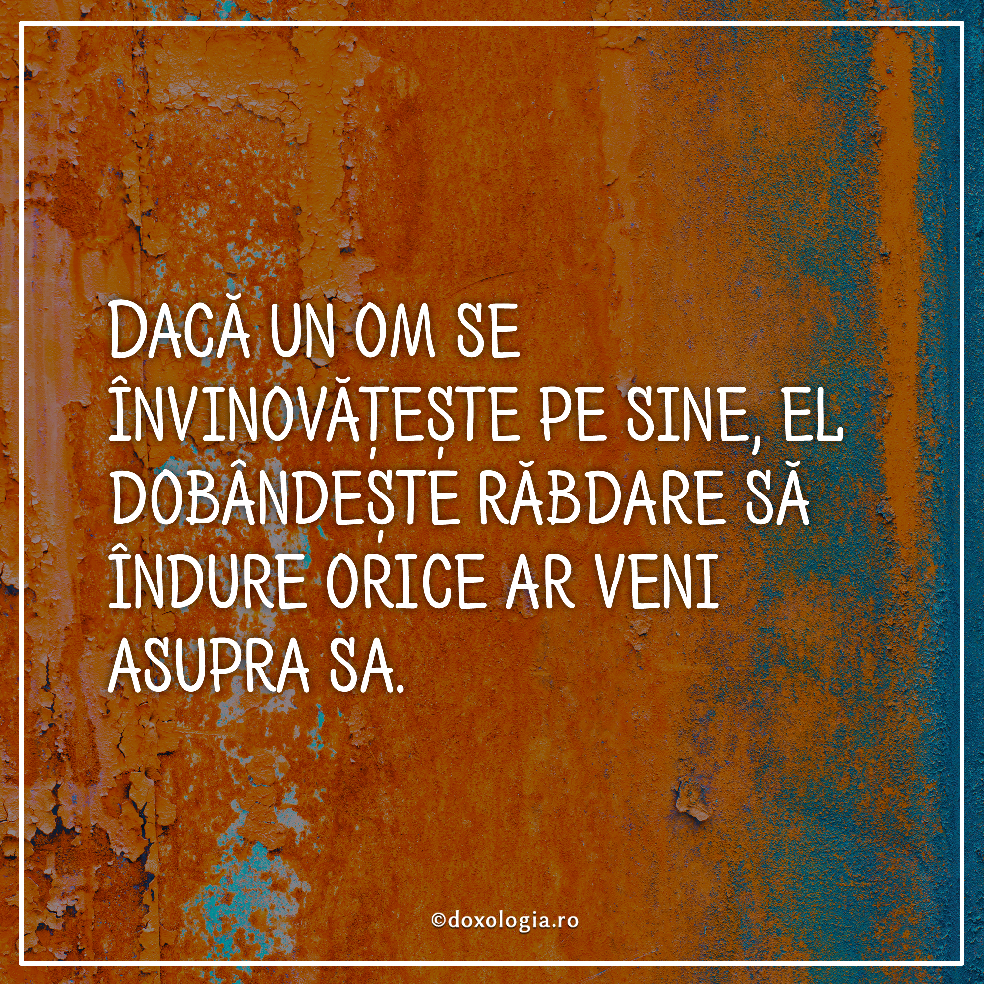 Dacă un om se învinovățește pe sine, el dobândește răbdare să îndure orice ar veni asupra sa