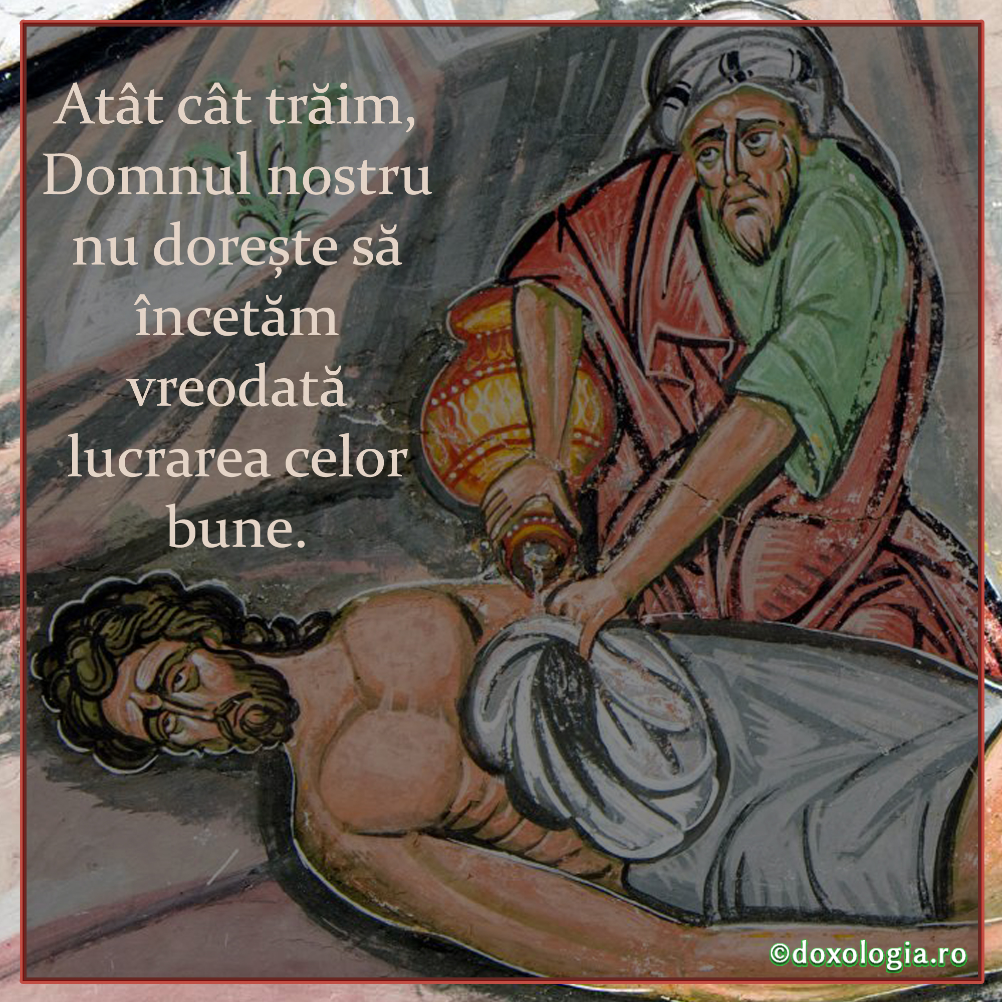 Atât cât trăim, Domnul nostru nu dorește să încetăm vreodată lucrarea celor bune