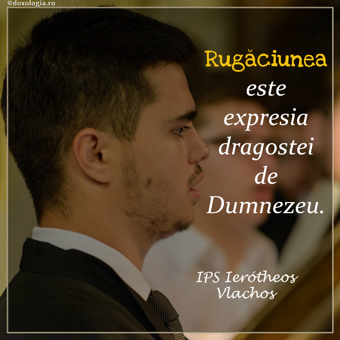 Rugăciunea este expresia dragostei de Dumnezeu Rugăciunea este expresia dragostei de Dumnezeu