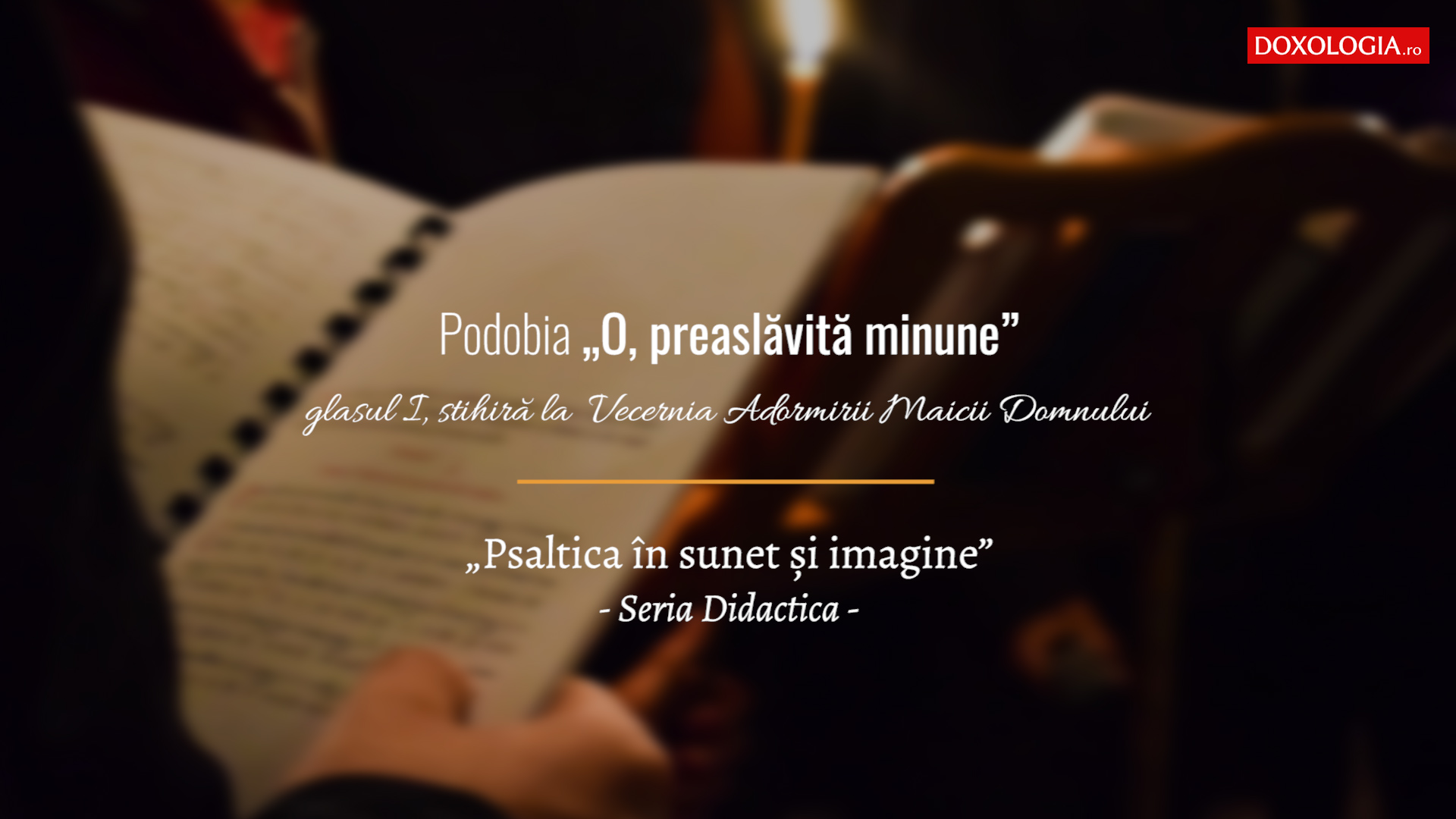 (Video) „O, preaslăvită minune”, podobie glasul I. Seria Didactica