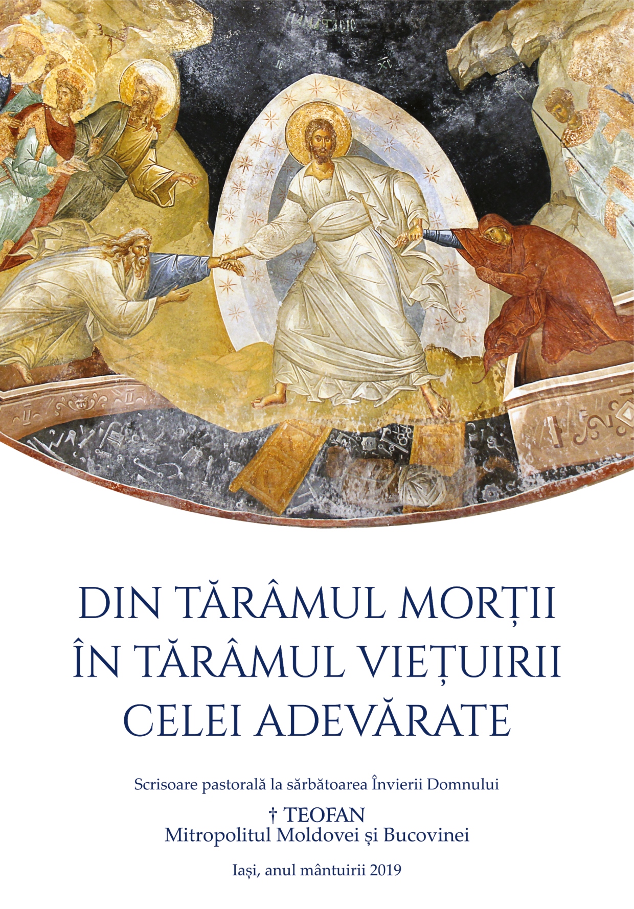 IPS Teofan, Mitropolitul Moldovei și Bucovinei: Din tărâmul morții în tărâmul viețuirii celei adevărate (Scrisoare pastorală, 2019) IPS Teofan, Mitropolitul Moldovei și Bucovinei: Din tărâmul morții în tărâmul viețuirii celei adevărate (Scrisoare pastorală, 2019)