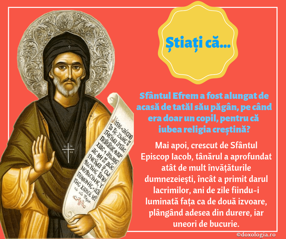 Știați că Sfântul Efrem a fost alungat de acasă de tatăl său păgân, pe când era doar un copil, pentru că iubea religia creștină?