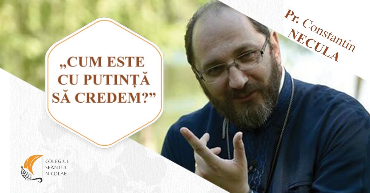 Cum este cu putință să credem? Va răspunde la Iași părintele Constantin Necula Cum este cu putință să credem? Va răspunde la Iași părintele Constantin Necula