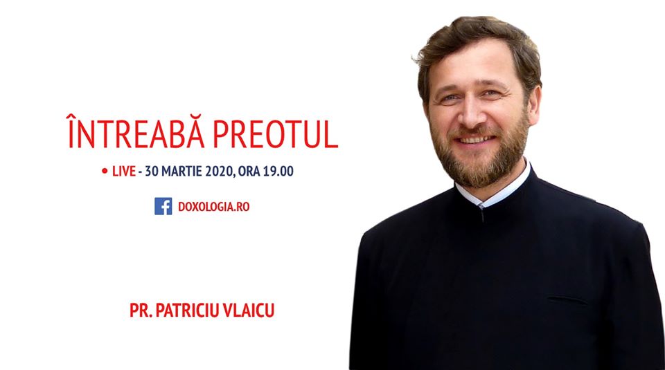 (Video) Întreabă preotul LIVE – Spre ce învățături duhovnicești ne poate orienta criza prin care trecem – Pr. Patriciu Vlaicu