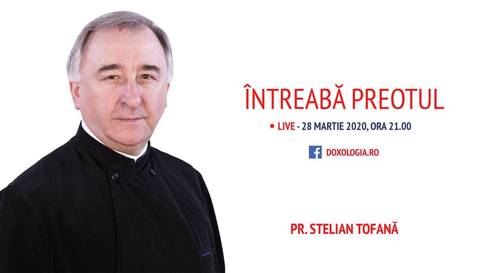 (Video) Întreabă preotul LIVE – „Coronavirus – de vorbă cu noi înșine”, cu Părintele Stelian Tofană