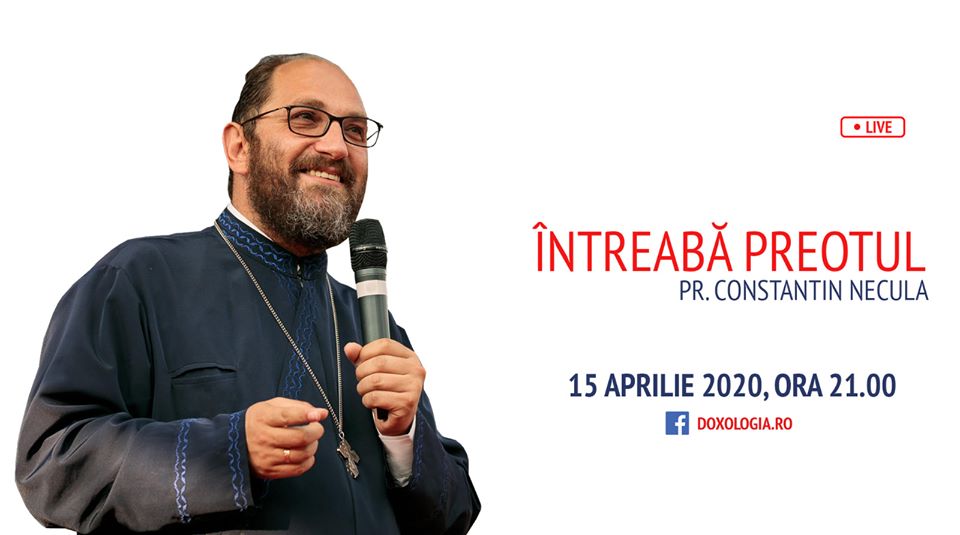 (Video) Întreabă preotul LIVE – Sesiune de întrebări și răspunsuri cu Părintele Constantin Necula | 15 aprilie 2020 (Video) Întreabă preotul LIVE – Sesiune de întrebări și răspunsuri cu Părintele Constantin Necula | 15 aprilie 2020