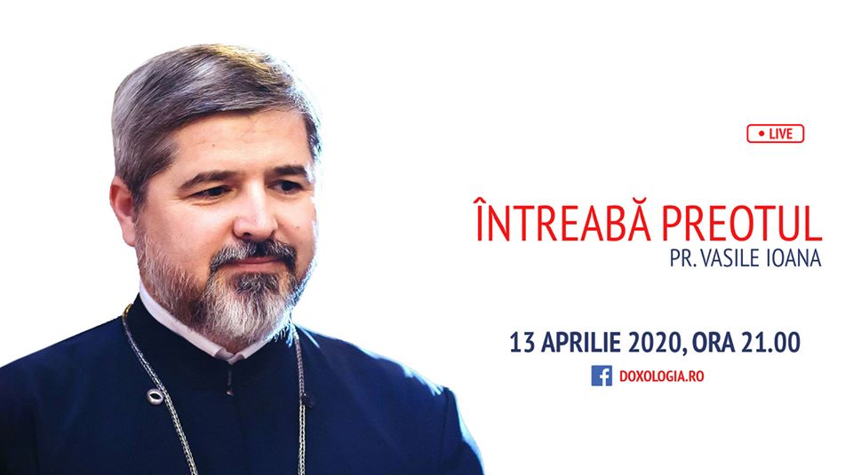(Video) Întreabă preotul LIVE – Sesiune de întrebări și răspunsuri cu Pr. Vasile Ioana | 13 aprilie 2020 (Video) Întreabă preotul LIVE – Sesiune de întrebări și răspunsuri cu Pr. Vasile Ioana | 13 aprilie 2020