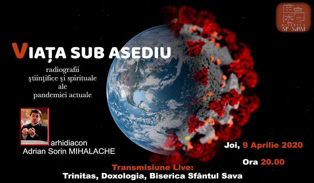 „Dialoguri de seară” cu arhid. Adrian Sorin Mihalache: Viața sub Asediu – radiografii ștințifice și spirituale ale pandemiei actuale