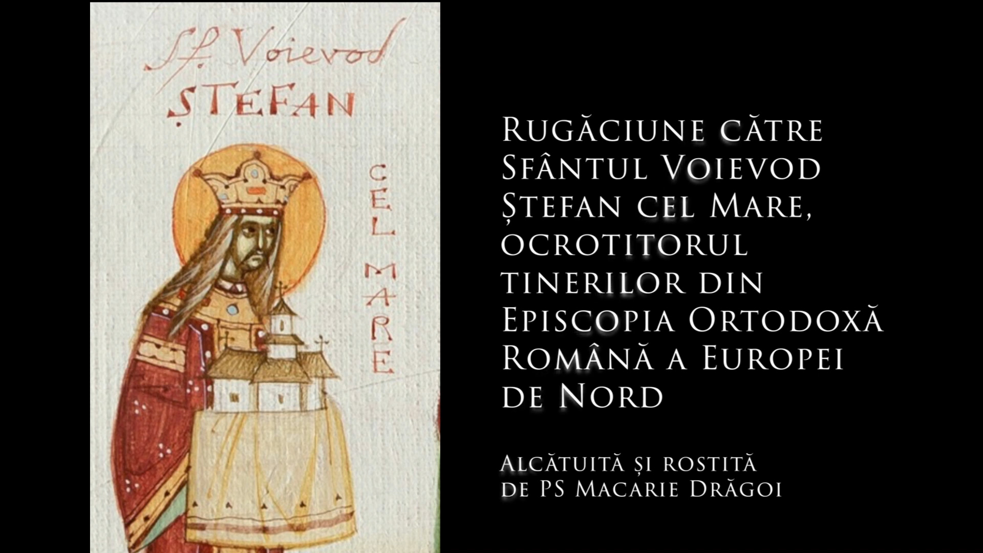 Rugăciune către Sfântul Voievod Ștefan cel Mare Rugăciune către Sfântul Voievod Ștefan cel Mare