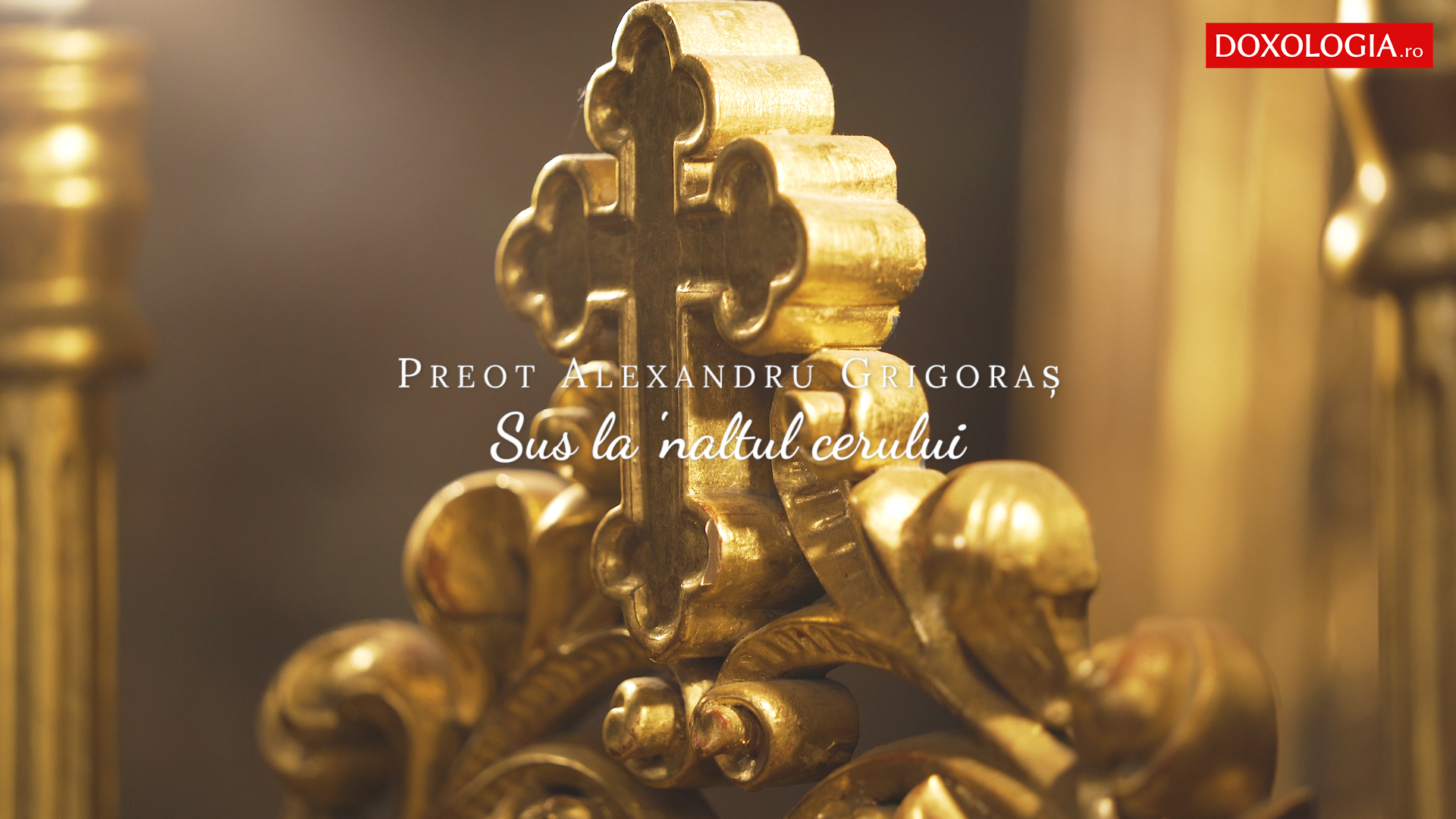 (Video) Preot Alexandru Grigoraș – Sus la 'naltul cerului