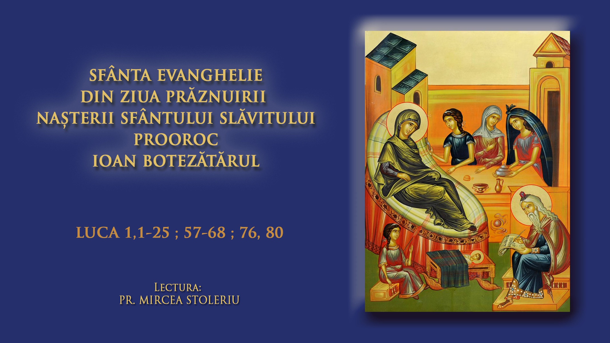 (Audio) Sfânta Evanghelie din ziua prăznuirii Nașterii Sfântului Slăvitului Prooroc Ioan Botezătorul
