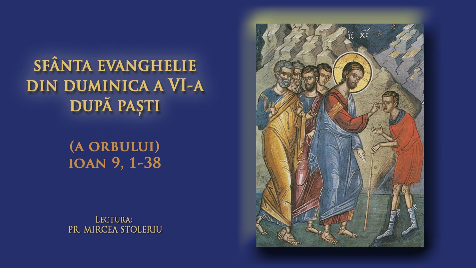 (Audio) Sfânta Evanghelie din Duminica a VI-a după Paști (a Orbului din naștere)