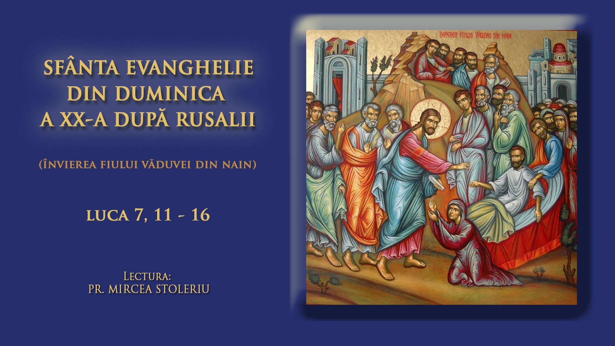 (Video) Sfânta Evanghelie din Duminica XX-a după Rusalii (Învierea fiului văduvei din Nain) (Video) Sfânta Evanghelie din Duminica XX-a după Rusalii (Învierea fiului văduvei din Nain)