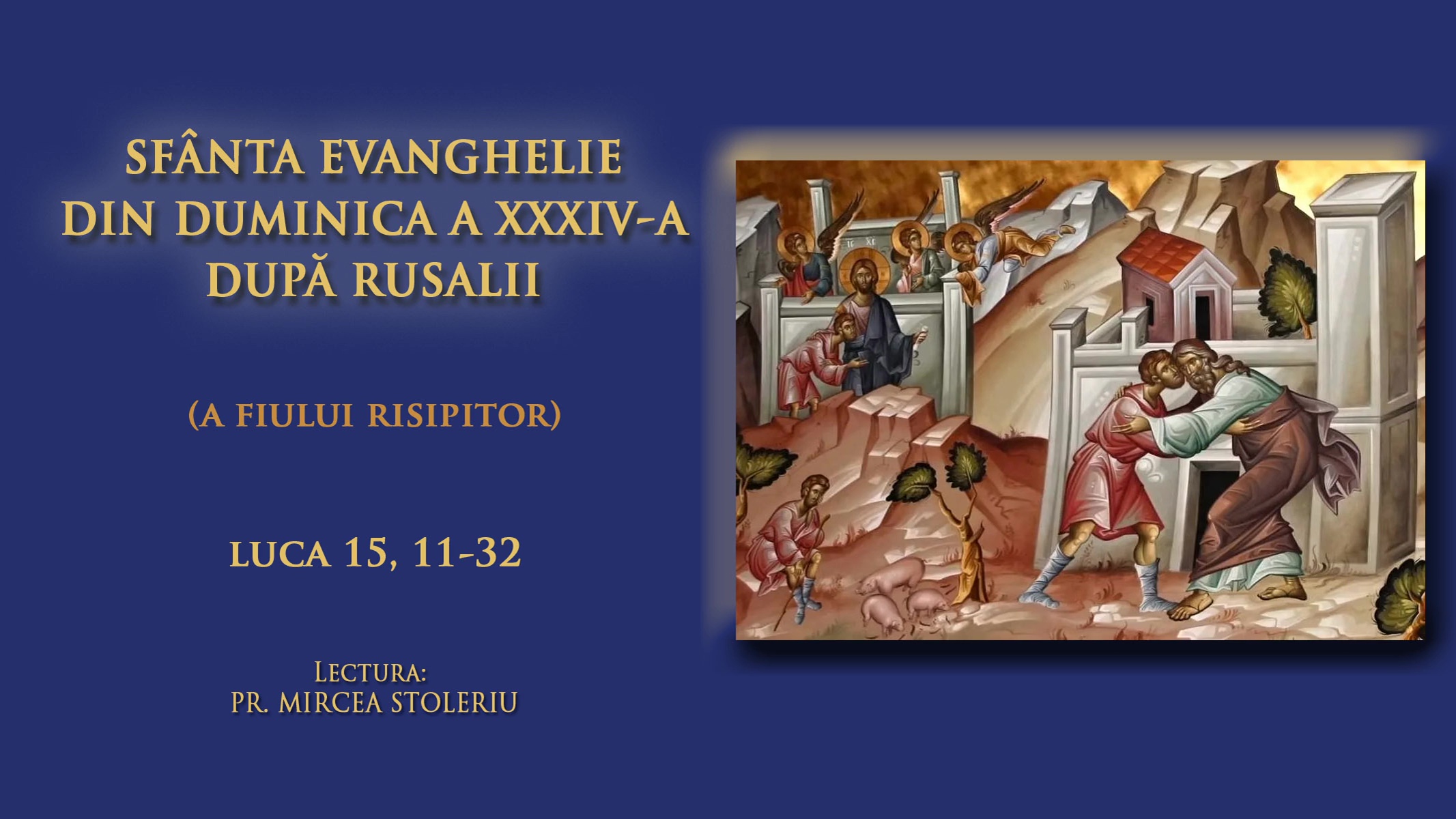 (Audio) Evanghelia din Duminica a 34-a după Rusalii (a Întoarcerii Fiului risipitor) (Audio) Evanghelia din Duminica a 34-a după Rusalii (a Întoarcerii Fiului risipitor)