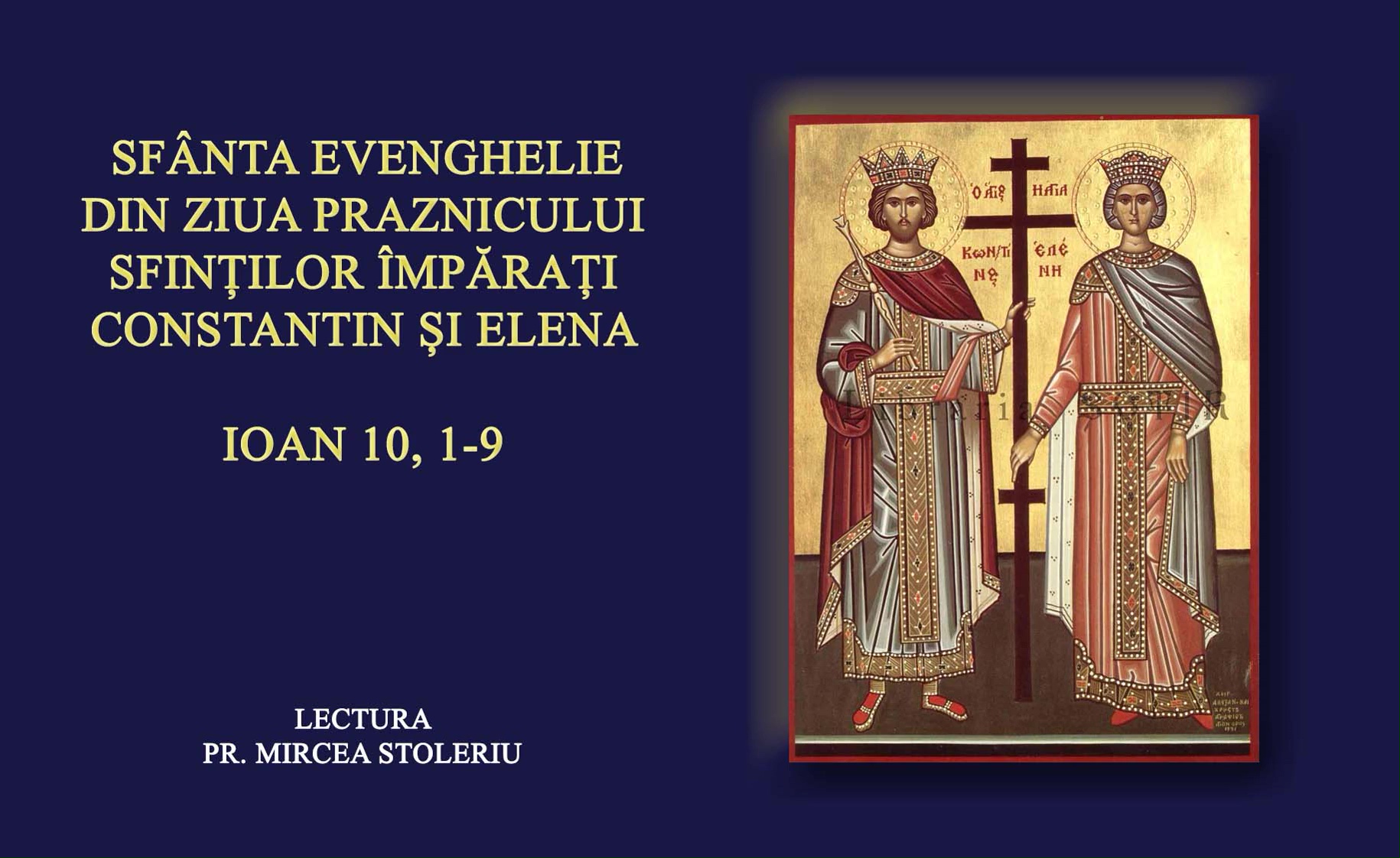 (Audio) Sfânta Evanghelie din ziua Praznicului Sfinților Împărați și întocmai cu Apostolii Constantin și mama sa, Elena - 21 Mai