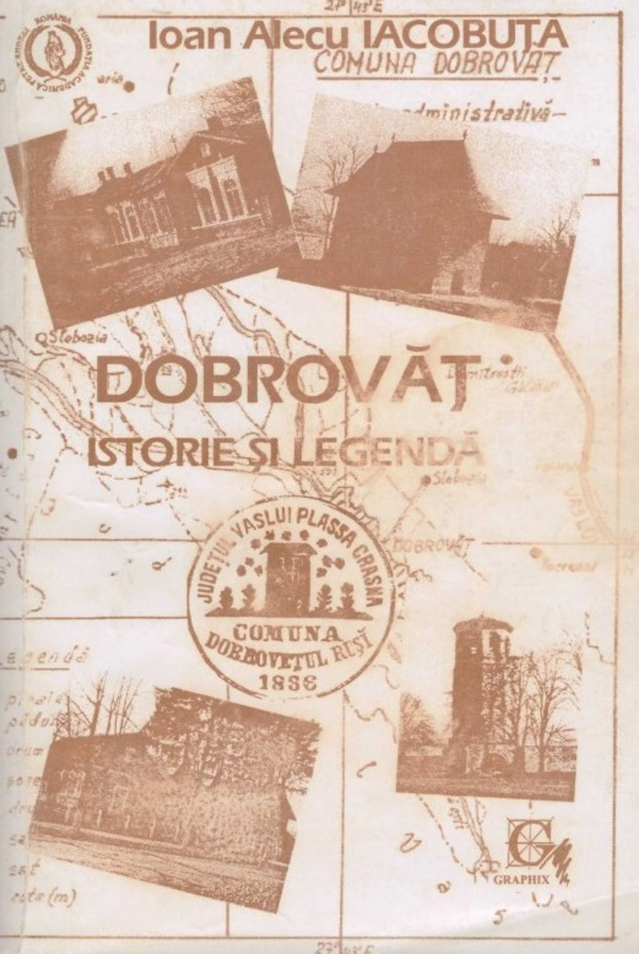 Dobrovăț. Istorie și legendă, Editura Graphix, Iași, 1994