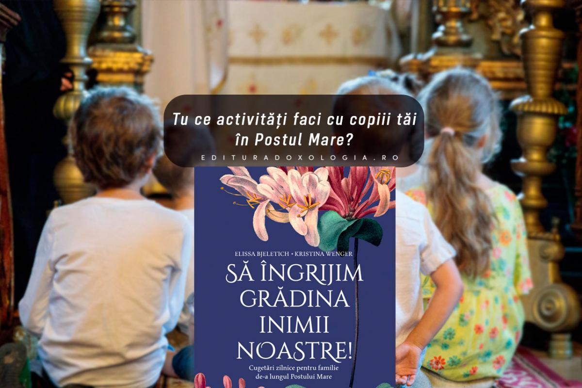 Tu ce activități faci cu copiii tăi în Postul Mare?