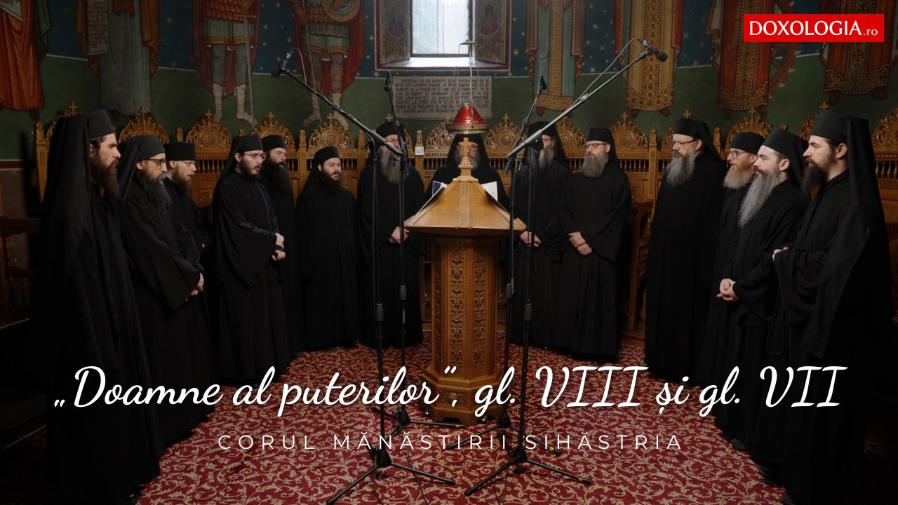 (Video) Corul Mănăstirii Sihăstria – „Doamne al puterilor”, gl. VIII de Ioan Zmeu și gl. VII, din tradiția Mănăstirii Sihăstria