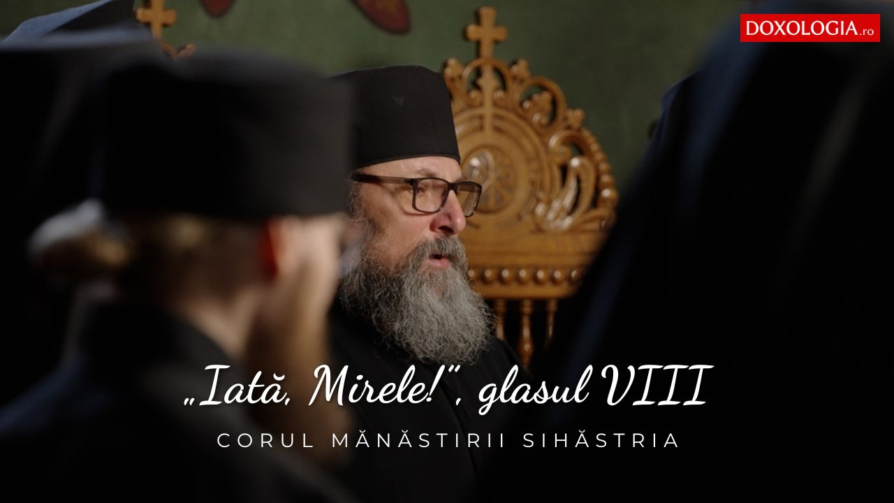 (Video) Corul Mănăstirii Sihăstria – „Iată, Mirele!”, glasul VIII, (melos vechi de un anonim)