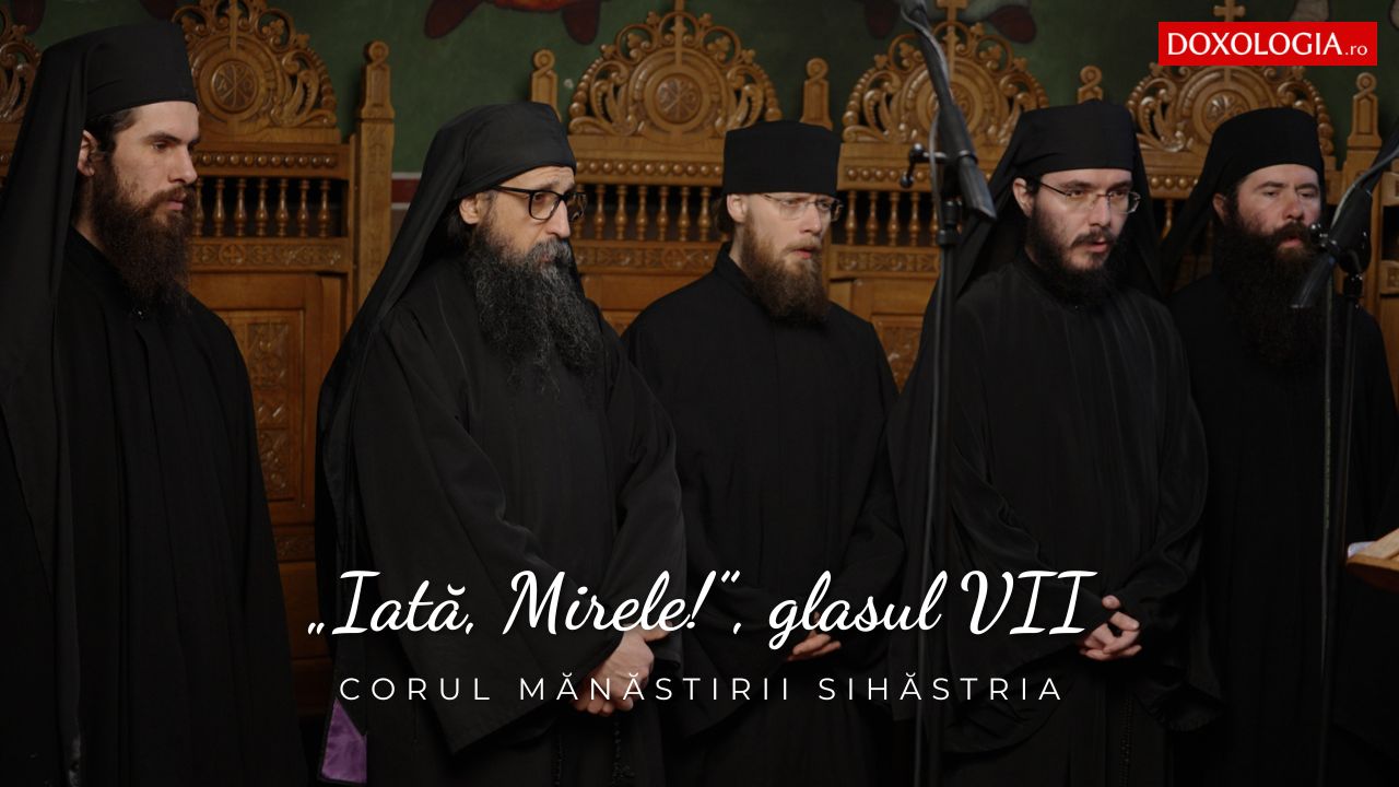(Video) Corul Mănăstirii Sihăstria – „Iată, Mirele!”, glasul VII, de Macarie Ieromonahul