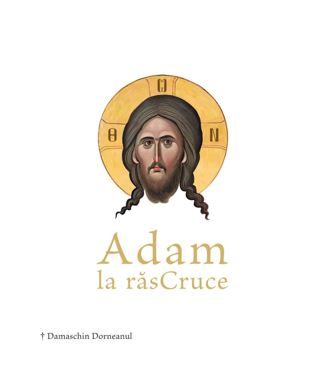 „Adam la răsCruce” – Preasfințitul Damaschin Dorneanul Coperta cărții „Adam la răsCruce”