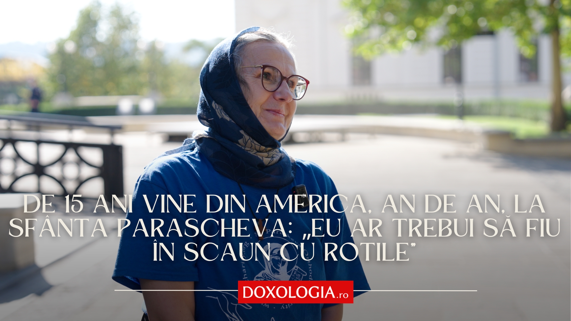(Video) De 15 ani vine din America, an de an, la Sfânta Parascheva: „Eu ar trebui să fiu în scaun cu rotile”