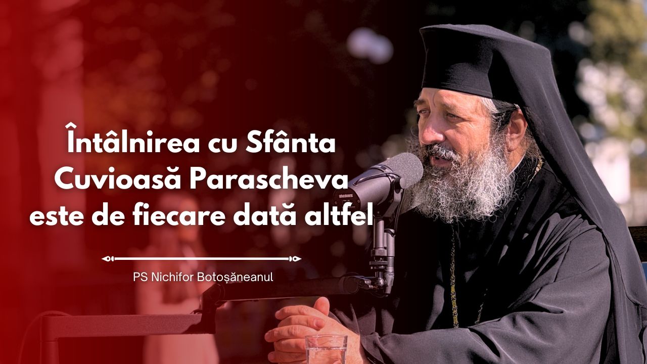 (Video) #PodcastdeHram cu PS Nichifor: „Întâlnirea cu Sfânta Cuvioasă Parascheva este de fiecare dată altfel”