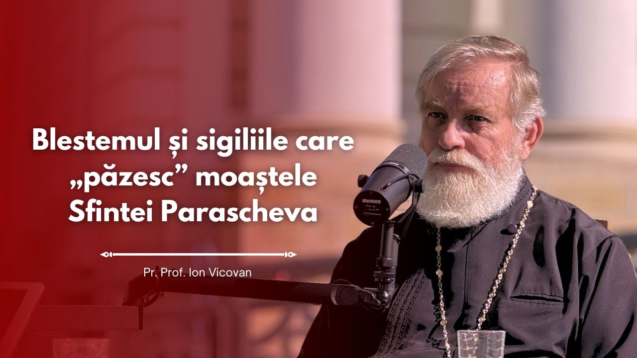 (Video) #PodcastdeHram cu Pr. Prof. Ion Vicovan: Blestemul și sigiliile care „păzesc” moaștele Sfintei Parascheva