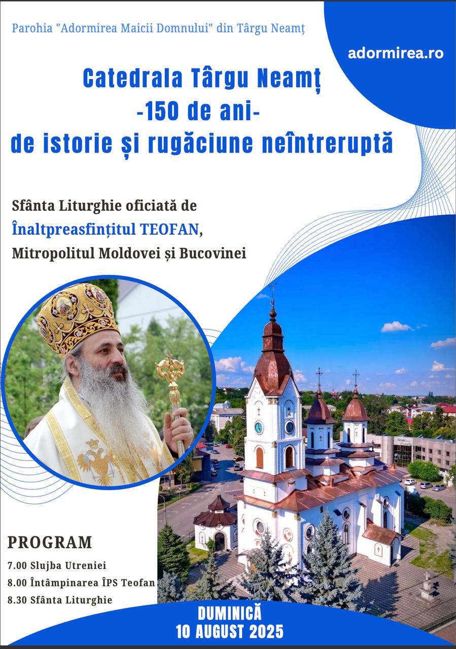 Înaltpreasfințitul Părinte Teofan, Mitropolitul Moldovei și Bucovinei, va sluji Sfânta Liturghie la Parohia „Adormirea Maicii Domnului” din Târgu Neamț cu ocazia împlinirii a 150 de ani de la sfințirea bisericii Evenimente care vor avea loc în Arhiepiscopia Iaşilor, în perioada 10-16 august 2025