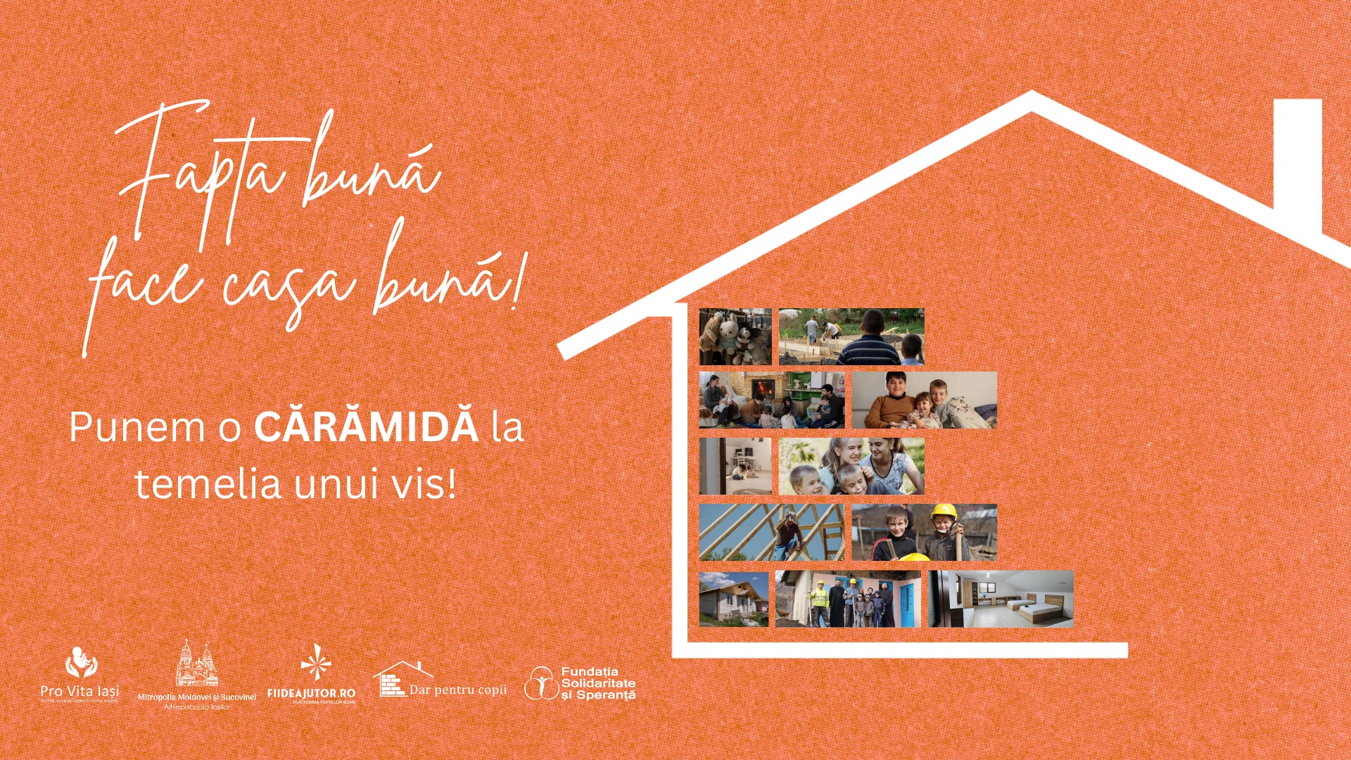 Fapta bună face casa bună.  Pune o cărămidă la temelia unui vis!