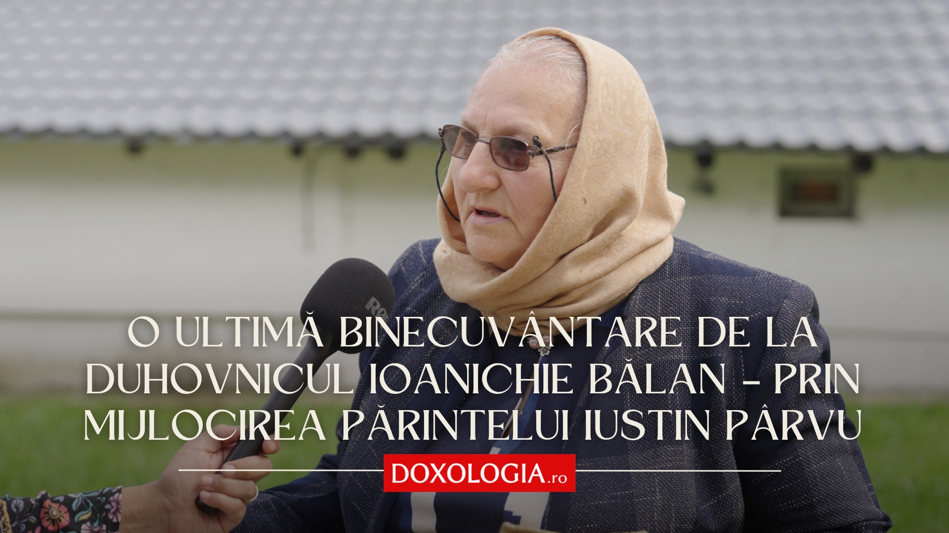 (Video) O ultimă binecuvântare de la duhovnicul Ioanichie Bălan – prin mijlocirea părintelui Iustin Pârvu