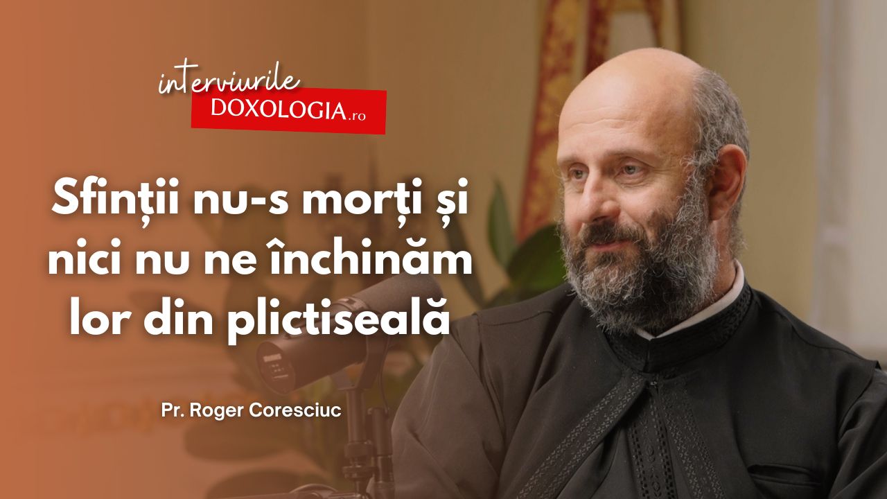 #PodcastdeHram cu Pr. Roger Coresciuc: Sfinții nu-s morți și nici nu ne închinăm lor din plictiseală Pr. Roger Coresciuc