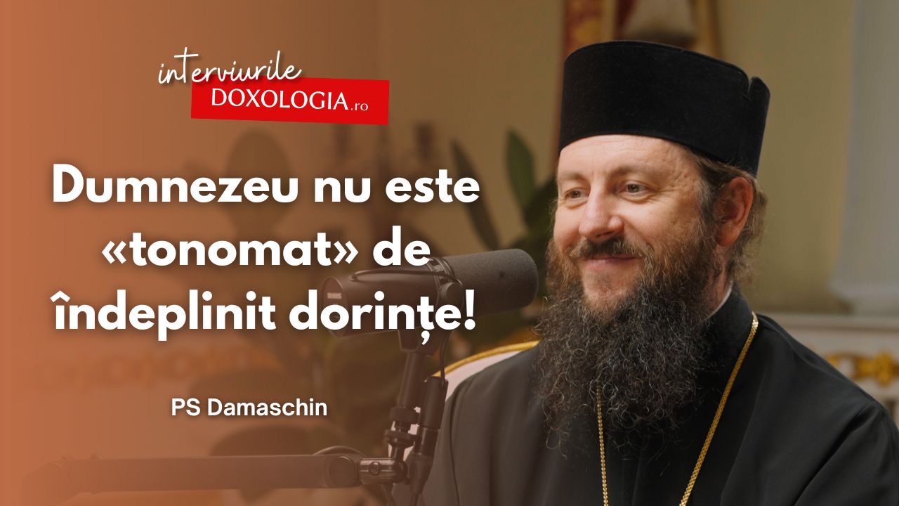 #PodcastdeHram cu PS Damaschin Dorneanul: „Dumnezeu nu este «tonomat» de îndeplinit dorințe!” PS Damaschin Dorneanul