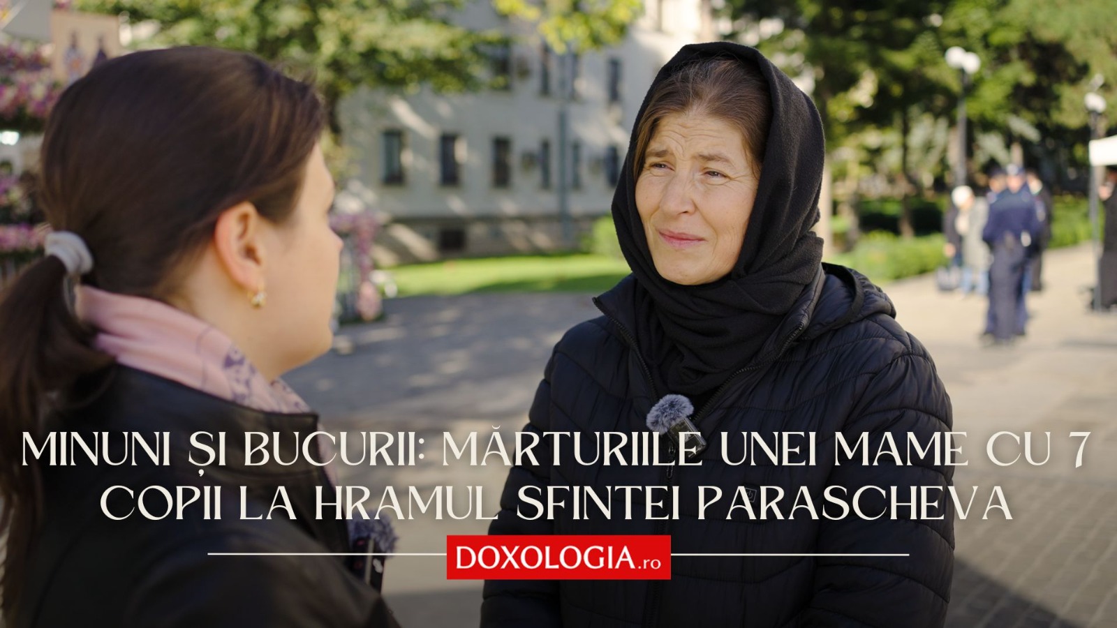 Minuni și bucurii: mărturiile unei mame cu 7 copii la Hramul Sfintei Parascheva