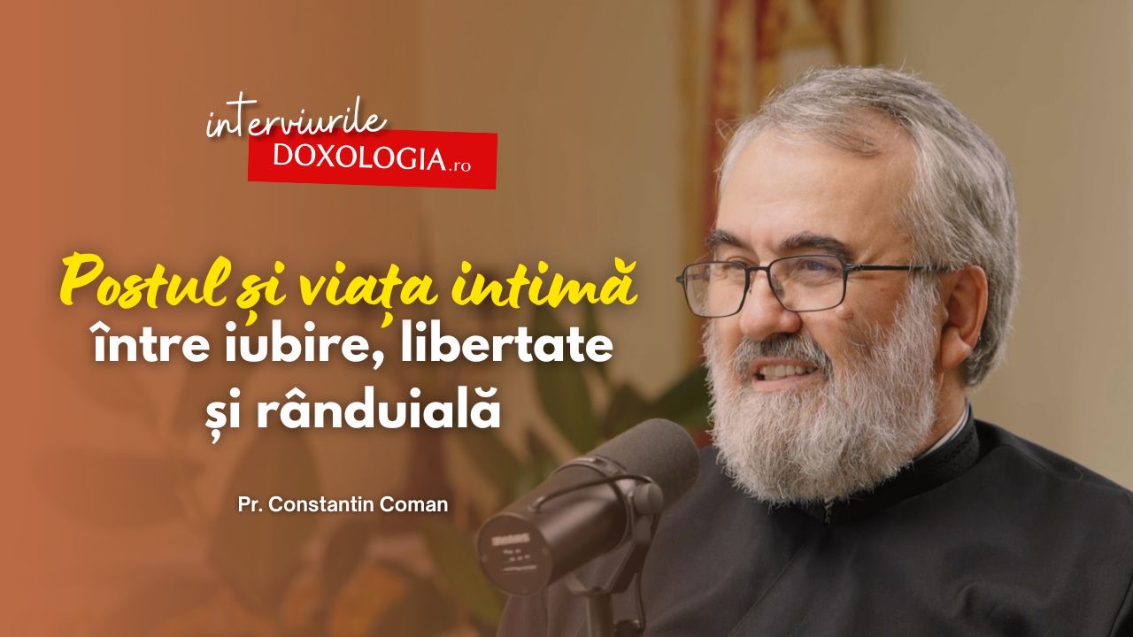 (Video) Postul și viața intimă între iubire, libertate și rânduială – în dialog cu Pr. Constantin Coman
