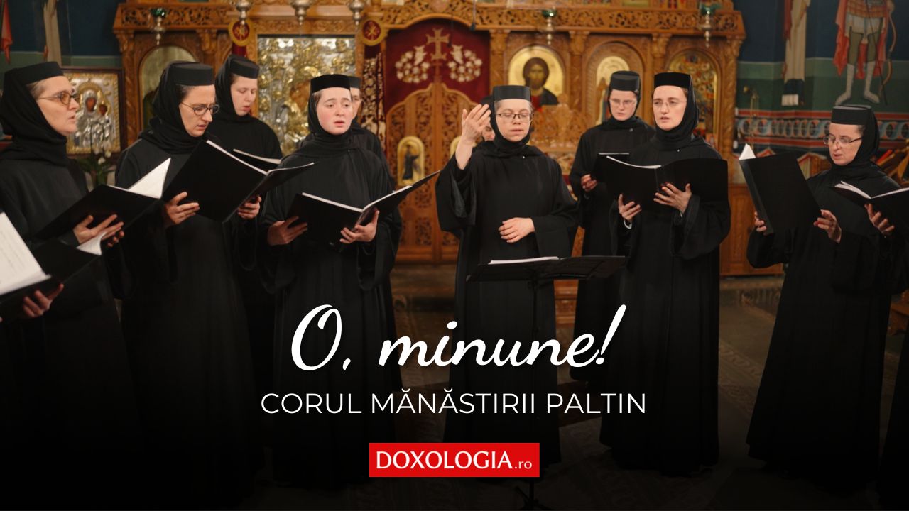 Corul maicilor de la Mănăstirea Paltin – O, minune!