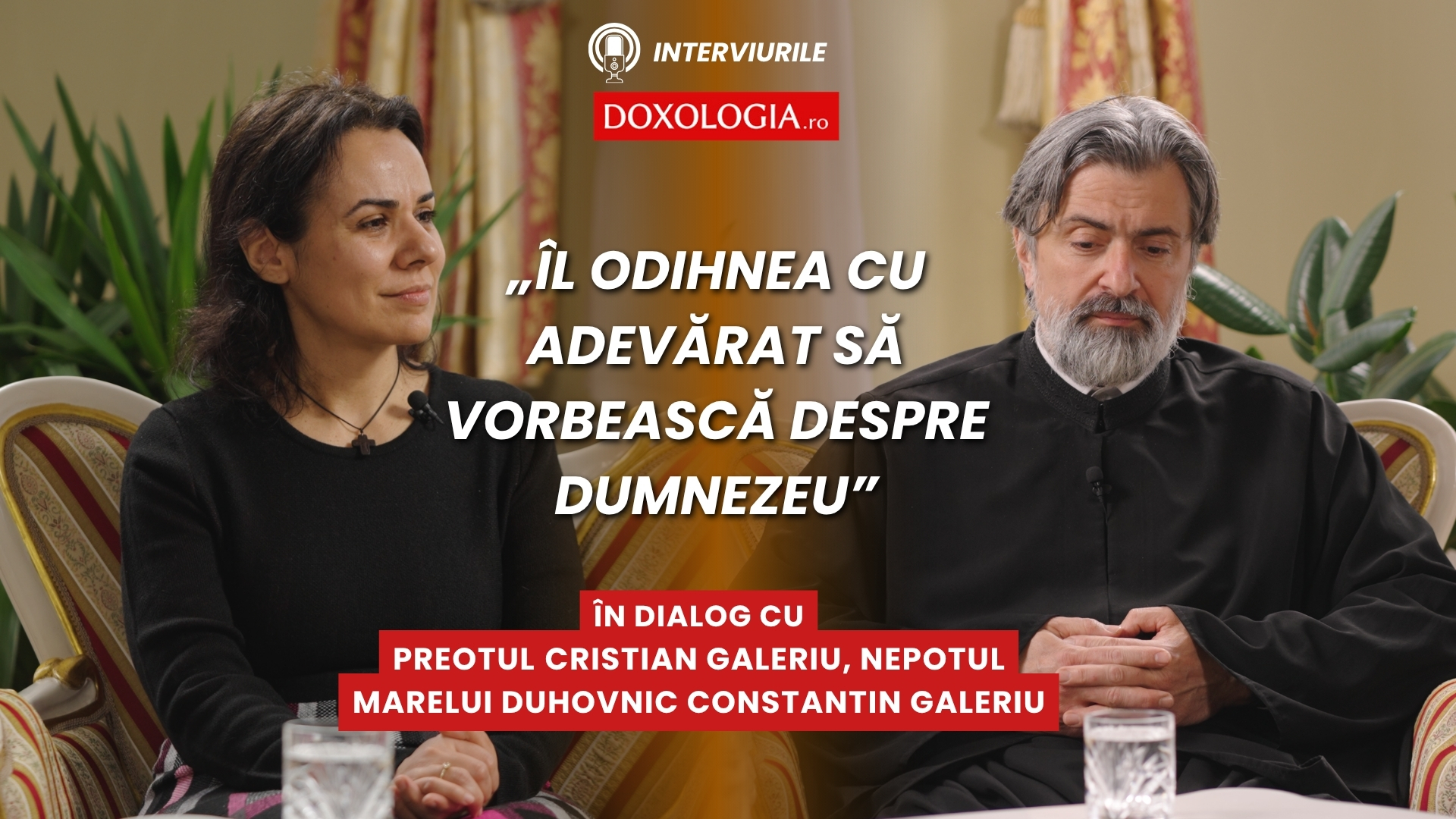 (Video) Despre bunicul și preotul Constantin Galeriu: „Îl odihnea cu adevărat să vorbească despre Dumnezeu”